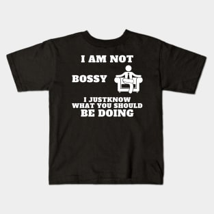 I Am Not Bossy I Just Know What You Should Be Doing Kids T-Shirt